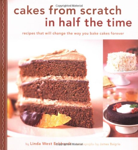 Cakes from Scratch in Half the Time: Recipes That Will Change the Way You Bake Cakes Forever book cover