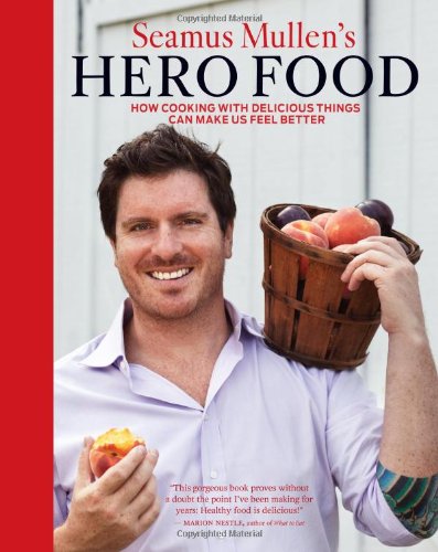 Seamus Mullen's Hero Food: How Cooking with Delicious Things Can Make Us Feel Better book cover