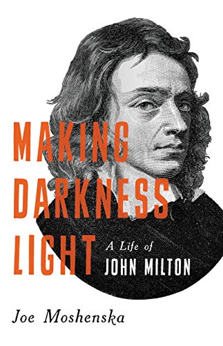 Making Darkness Light: A Life of John Milton book cover