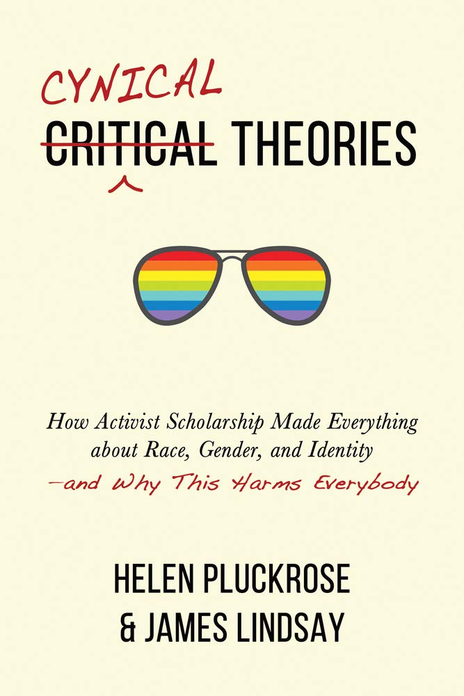 Cynical Theories: How Activist Scholarship Made Everything about Race, Gender, and Identity--And Why This Harms Everybody book cover