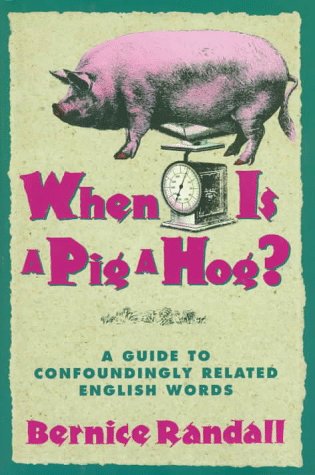 When is a Pig a Hog?: A Guide to Confoundingly Related English Words