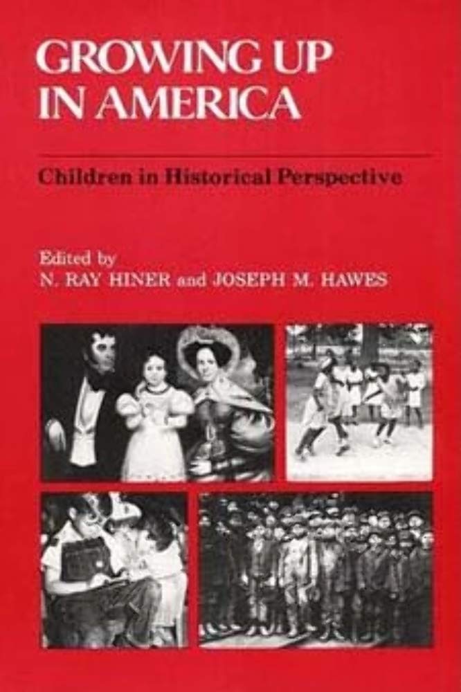 Growing Up in America: Children in Historical Perspective book cover