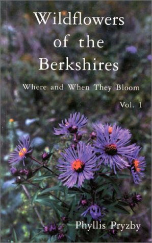 Wildflowers of the Berkshires: Where and When They Bloom, Vol. 1
