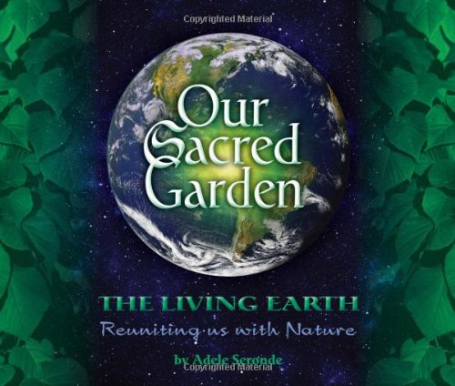 Our Sacred Garden: The Living Earth: Reuniting Us with Nature