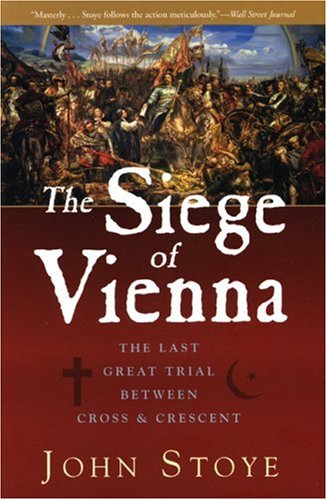 Siege of Vienna: The Last Great Trial Between Cross & Crescent