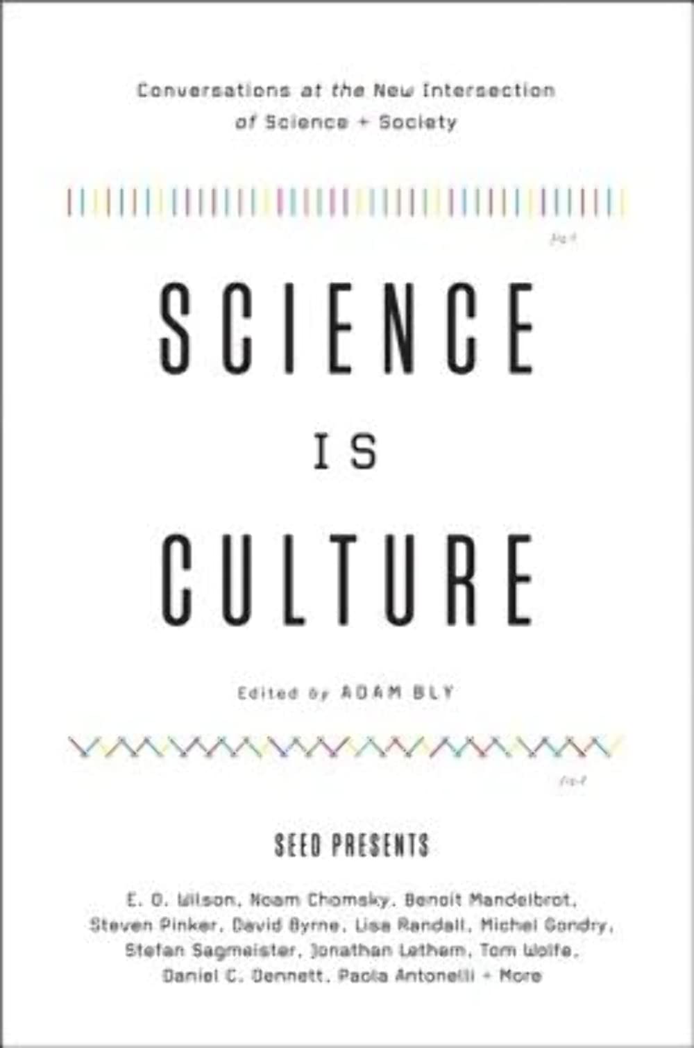 Science Is Culture: Conversations at the New Intersection of Science + Society