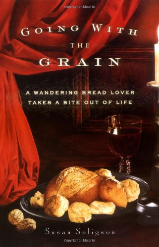 Going with the Grain: A Wandering Bread Love Takes a Bite Out of Life book cover