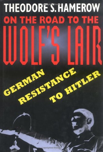 On the Road to the Wolf's Lair: German Resistance to Hitler book cover