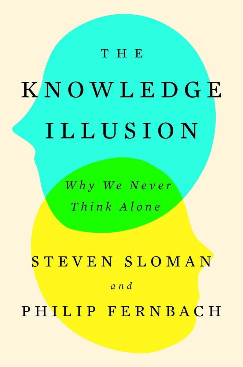 Knowledge Illusion: Why We Never Think Alone