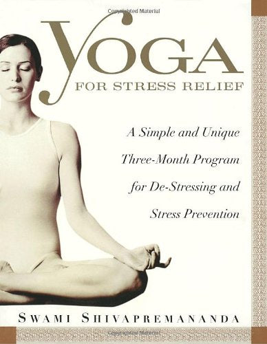 Yoga for Stress Relief: A Simple and Unique Three-Month Program for de-Stressing and Stress Prevention (Us) book cover