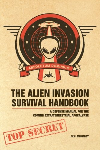Alien Invasion Survival Handbook: A Defense Manual for the Coming Extraterrestrial Apocalypse