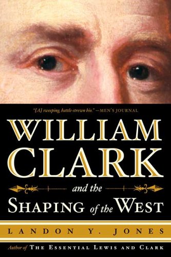 William Clark and the Shaping of the West book cover