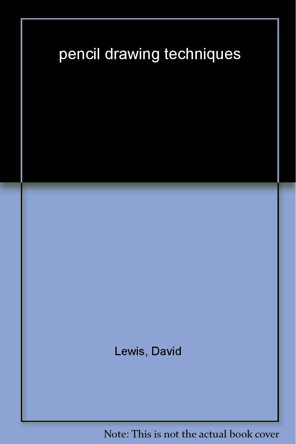 Pencil Drawing Techniques: Learn How to Master Pencil Working Techniques to Create Your Own Successful Drawings book cover