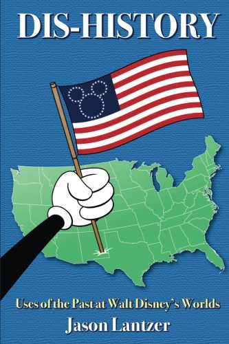 Dis-History: Uses of the Past at Walt Disney’s Worlds book cover