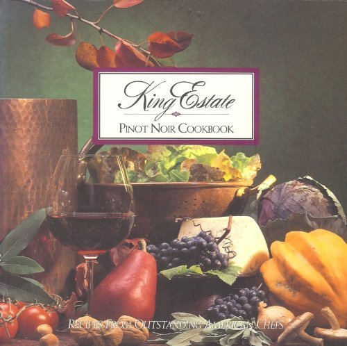 King Estate Pinot Noir Cookbook: Recipes from Outstanding American Chefs book cover
