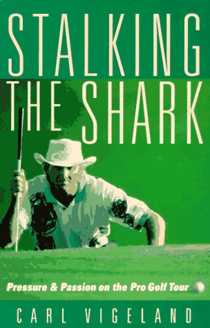 Stalking the Shark: Pressure and Passion on the Pro Golf Tour book cover