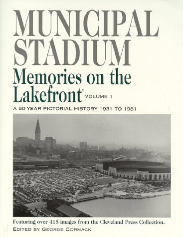 Municipal Stadium: Memories on the Lakefront, A 50 year Pictorial History 1931 to 1981 - Featuring over 415 images from the Cleveland Press Collection book cover