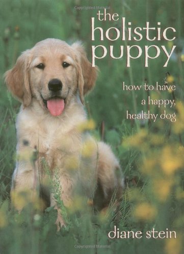 The Holistic Puppy: How to Have a Happy, Healthy Dog book cover