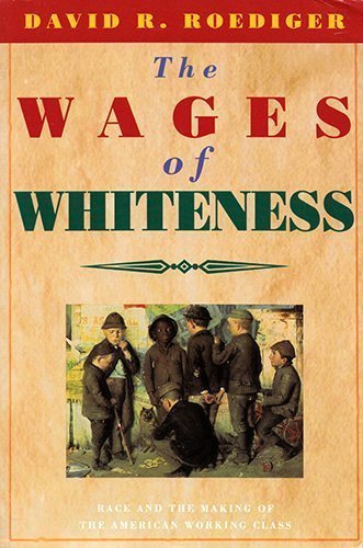 Wages of Whiteness: Race and the Making of the American Working Class book cover
