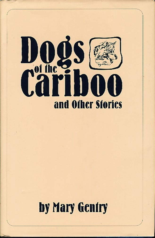 Dogs of the Cariboo & Other Stories