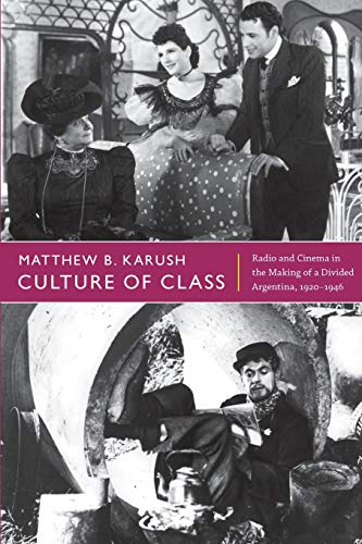 Culture of Class: Radio and Cinema in the Making of a Divided Argentina, 1920-1946 book cover
