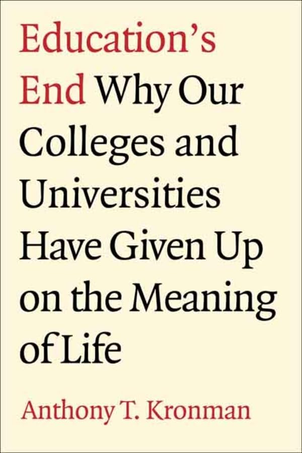 Education's End: Why Our Colleges and Universities Have Given Up on the Meaning of Life book cover