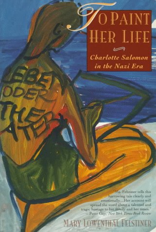 To Paint Her Life: Charlotte Salomon in the Nazi Era book cover