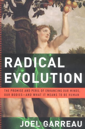 Radical Evolution: The Promise and Peril of Enhancing Our Minds, Our Bodies -- And What It Means to Be Human book cover