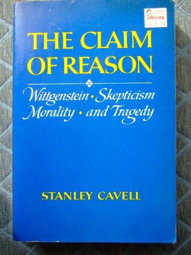 Claim of Reason: Wittgenstein, Skepticism, Morality, and Tragedy