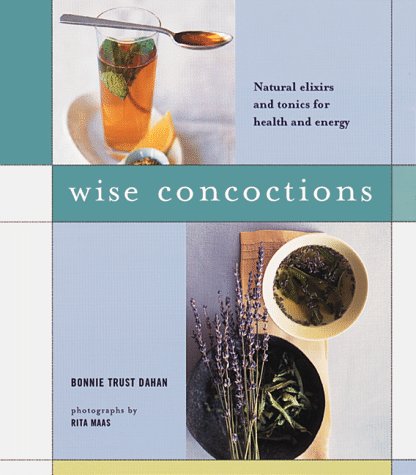 Wise Concoctions: Natural Elixers and Tonics for Health and Energy book cover