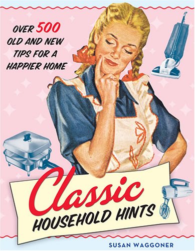 Classic Household Hints: Over 500 Old and New Tips for a Happier Home book cover