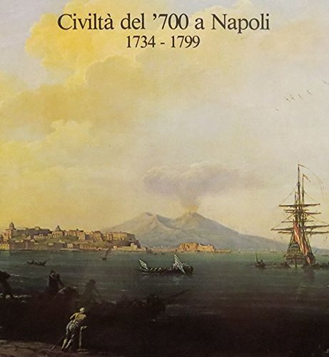 Civilta del '700 a Napoli, 1734-1799: Napoli, Dicembre 1979-Ottobre 1980: Napoli, Museo E Gallerie Nazionali Di Capodimonte (Pittura, Scultura, Arti D book cover