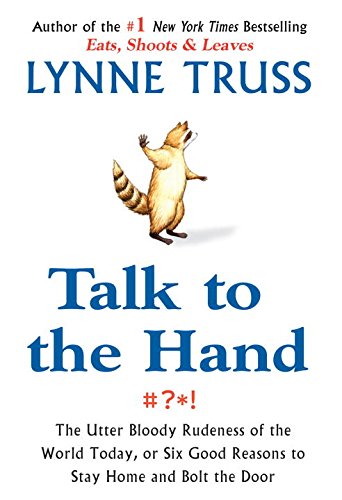 Talk to the Hand: The Utter Bloody Rudeness of the World Today, or Six Good Reasons to Stay Homean D Bolt the Door book cover