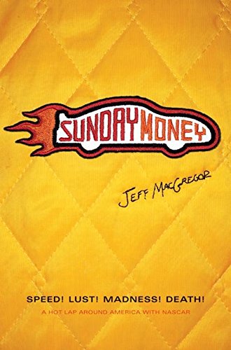 Sunday Money: Speed! Lust! Madness! Death! a Hot Lap Around America with NASCAR book cover