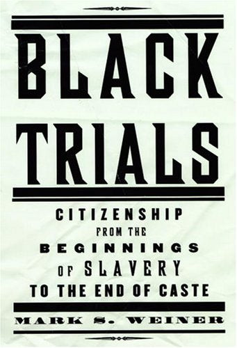 Black Trials: Citizenship from the Beginnings of Slavery to the End of Caste book cover