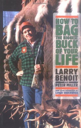 By Larry Benoit - How to Bag the Biggest Buck of Your Life