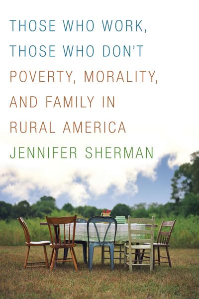 Those Who Work, Those Who Don't: Poverty, Morality, and Family in Rural America book cover