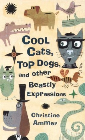 Cool Cats, Top Dogs, and Other Beastly Expressions book cover