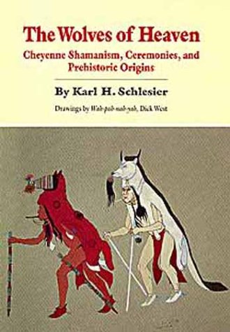Wolves of Heaven: Cheyenne Shamanism, Ceremonies, and Prehistoric Origins (Revised) book cover