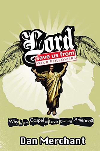 Lord, Save Us from Your Followers: Why Is the Gospel of Love Dividing America? book cover