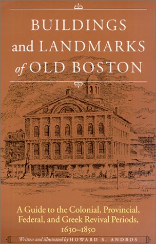 Buildings and Landmarks of Old Boston: A Guide to the Colonial, Provincial, Federal, and Greek Revival Periods, 1630-1850 book cover