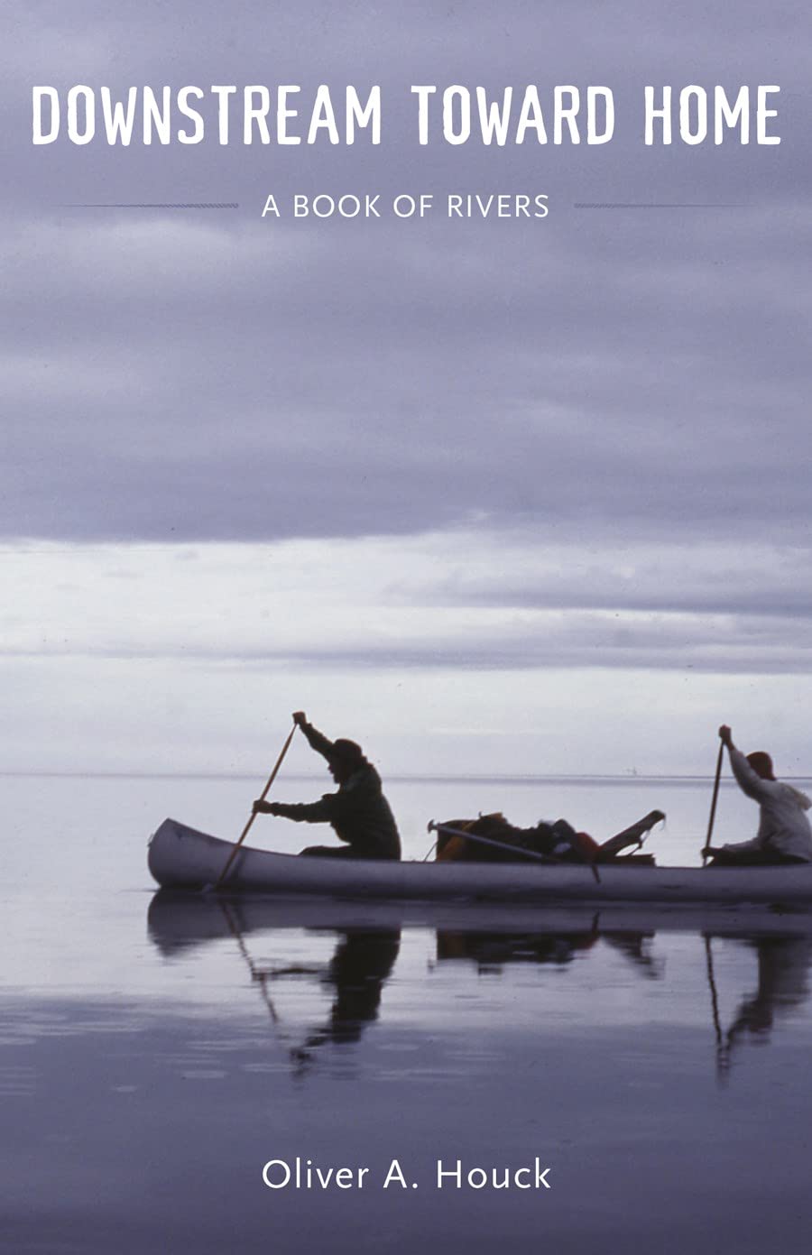 Downstream Toward Home: A Book of Rivers book cover