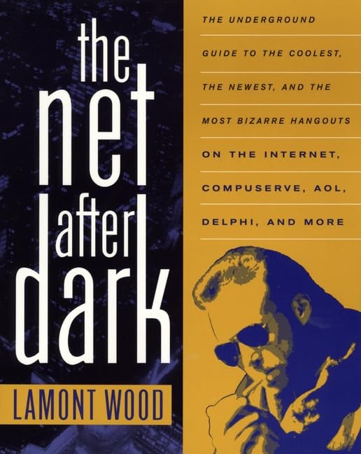 Net After Dark: The Underground Guide to the Coolest, the Newest and the Most Bizarre Hangouts on the Internet, CompuServe, AOL, Delphi and More book cover