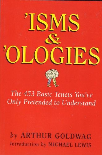 'Isms & 'Ologies: The 453 Basic Tenets You've Only Pretended to Understand