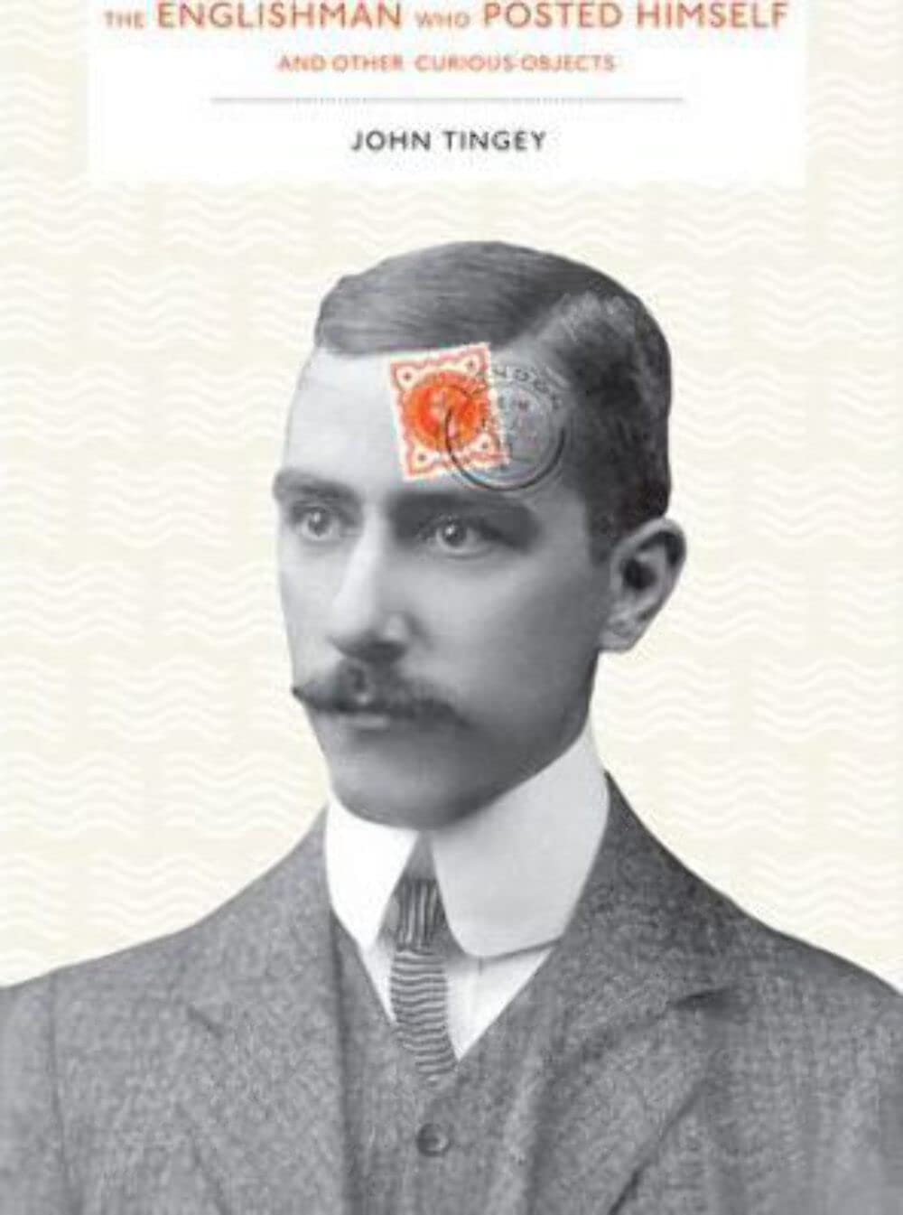 Englishman Who Posted Himself and Other Curious Objects book cover