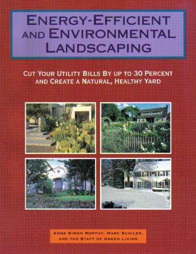 Energy-Efficient and Environmental Landscaping: Cut Your Utility Bills by Up to 30 Percent and Create a Natural, Healthy Yard book cover