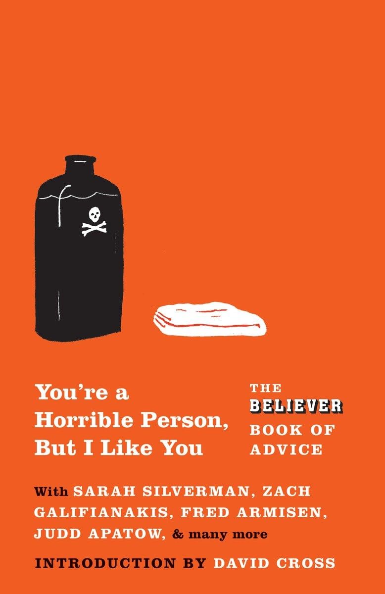 You're a Horrible Person, But I Like You: The Believer Book of Advice book cover