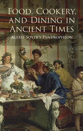 Food, Cookery, and Dining in Ancient Times: Alexis Soyer's Pantropheon book cover
