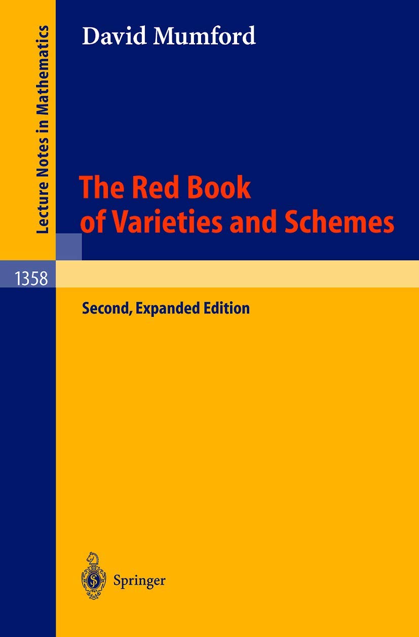Red Book of Varieties and Schemes: Includes the Michigan Lectures (1974) on Curves and Their Jacobians (EXPANDED)