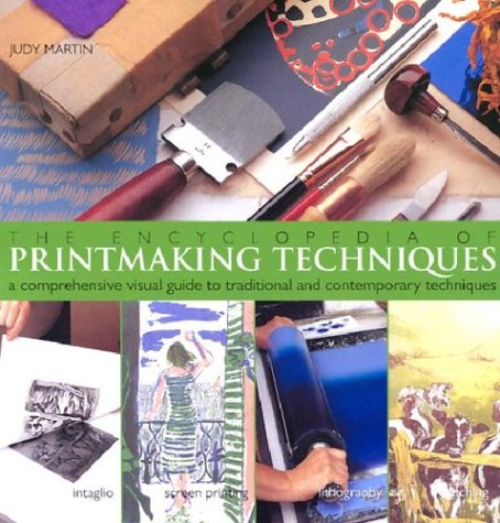 Encyclopedia of Printmaking Techniques: A Comprehensive Visual Guide to Traditional and Contemporary Techniques book cover